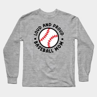 Loud and Proud Baseball Mom Cute Funny Long Sleeve T-Shirt